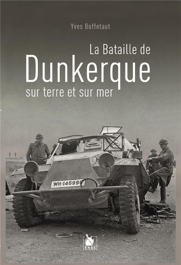 La Bataille de Dunkerque Sur Terre et Sur Mer