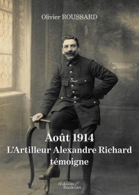 Aout 1914 : L'Artilleur Alexandre Richard témoigne