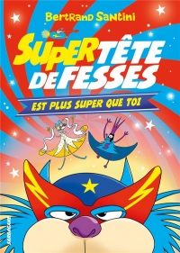 Super Tête de Fesses est plus super que toi