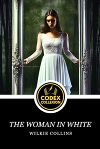 The Woman in White: A Masterpiece of Gothic and Sensational Fiction with Mystery and Romance