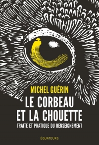 Le corbeau et la chouette: Traité et pratique du renseignement