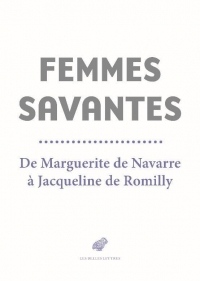 Femmes savantes : De Marguerite de Navarre à Jacqueline de Romilly