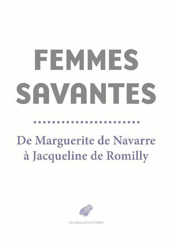 Femmes savantes : De Marguerite de Navarre à Jacqueline de Romilly
