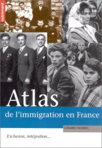 Atlas de l'immigration en France. : Exclusion, intégration...