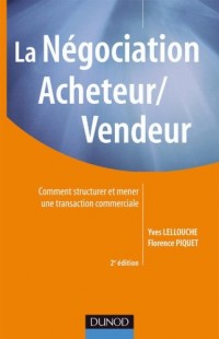 La négociation acheteur/vendeur - 2e edition: Comment structurer et mener une transaction commerciale