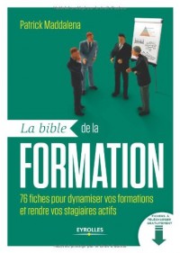 La bible de la formation: 76 fiches pour dynamiser vos formations et rendre vos stagiaires actifs. Avec cd-rom.