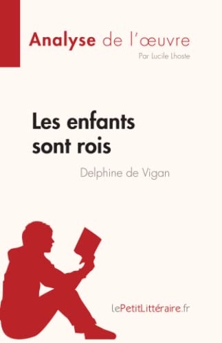 Les enfants sont rois de Delphine de Vigan (Analyse de l'œuvre): Résumé complet et analyse détaillée de l'oeuvre