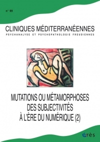 Cliniques Méditerranéennes N 99 - Mutations Ou Métamorphoses des Subjectivites a l'Ere du Numerique