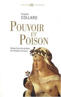 Pouvoir et Poison. Histoire d'un crime politique de l'Antiquité à nos jours