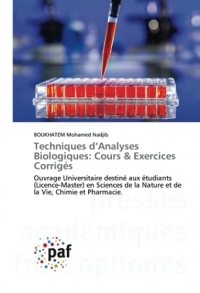 Techniques d’Analyses Biologiques: Cours & Exercices Corrigés: Ouvrage Universitaire destiné aux étudiants (Licence-Master) en Sciences de la Nature et de la Vie, Chimie et Pharmacie.