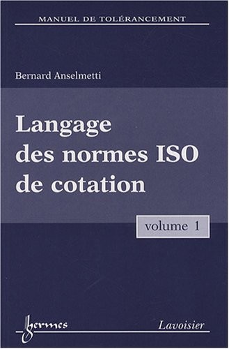 Manuel de tolérancement : Volume 1, Langage des normes ISO de cotation