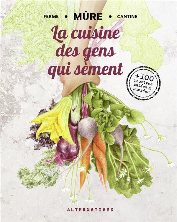La cuisine des gens qui sèment: De la ferme à l'assiette
