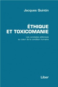 Ethique et toxicomanie - Les conduites addictives au coeur de la condition humaine