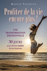 Profiter de la vie encore plus ! Une transformation émotionnelle