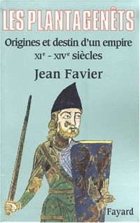 Les Plantagenêts : Origines et destin d'un empire XIe-XIVe siècles