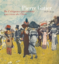 Pierre Gatier (1878-1944). de l'Elegance Parisienne aux Rives de l'Oise