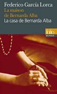 La maison de Bernarda Alba/La casa de Bernarda Alba: Drame de femmes dans les villages d'Espagne/Drama de mujeres en los pueblos de España