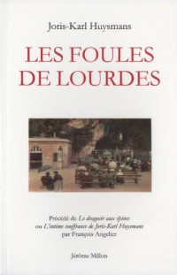 Les foules de Lourdes : Précédé de Le drageoir aux épines ou L'intime souffrance de Joris-Karl Huysmans