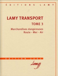 Lamy Transport : Tome 3, Marchandises dangereuses, route - mer - air