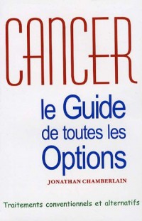 Cancer : Le guide de toutes les options