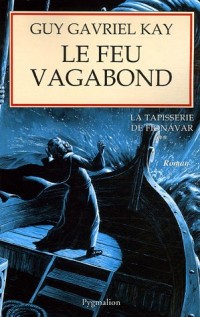 La Tapisserie de Fionavar, Tome 2 : Le Feu vagabond