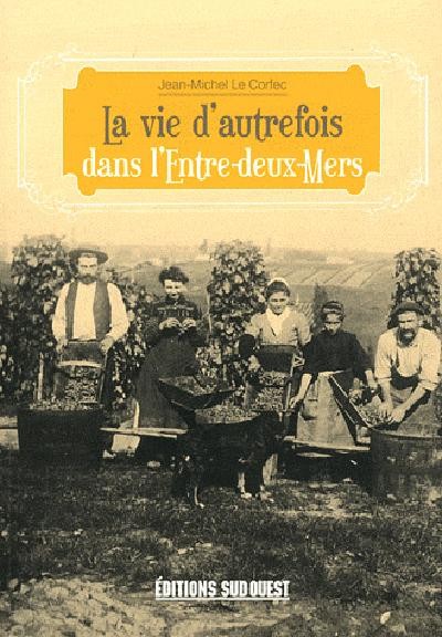 LA VIE D'AUTREFOIS DANS L'ENTRE-DEUX-MERS
