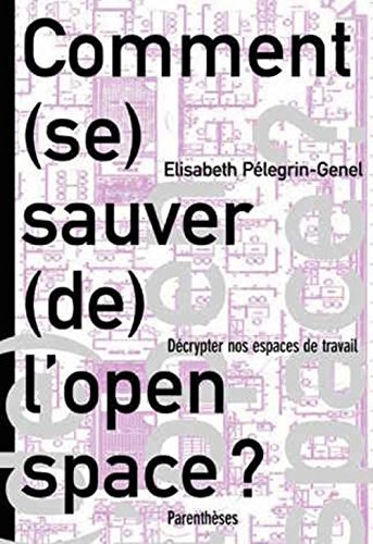 Comment (se) sauver (de) l'open-space ? : Décrypter nos espaces de travail