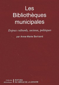 Les bibliothèques municipales. Enjeux culturels, sociaux, politiques