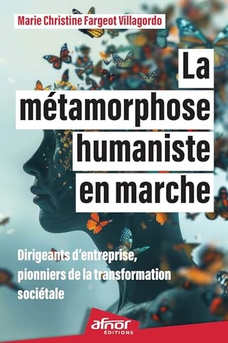 La métamorphose humaniste en marche: Dirigeants d'entreprise, pionniers de la transformation sociétale