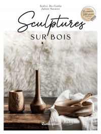 Sculptures sur bois. 15 créations, 250 photos en pas à pas: 15 créations, 250 photos en pas à pas