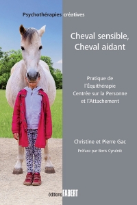 Cheval sensible, Cheval aidant: Pratique de l'équithérapie centrée sur la Personne et l'Attachement