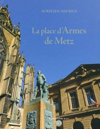 La place d'Armes de Metz : Un chef-d'oeuvre de l'architecte de Louis XV Jacques-François Blondel