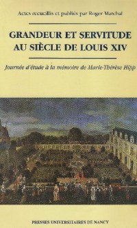 Grandeur et servitude au siècle de Louis XIV