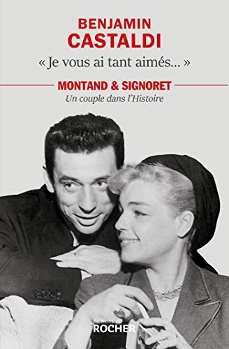Je vous ai tant aimés...: Montand et Signoret, un couple dans l'Histoire