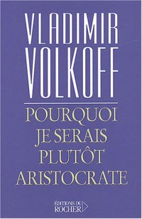 Pourquoi je serais plutôt aristocrate