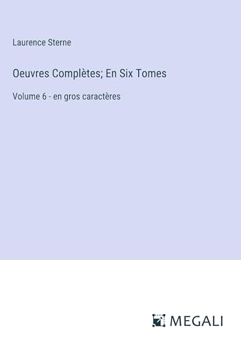 Oeuvres Complètes; En Six Tomes: Volume 6 - en gros caractères [9783387083835]