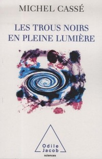 Les trous noirs en pleine lumière