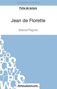 Jean de Florette de Marcel Pagnol (Fiche de lecture): Analyse Complète De L'oeuvre