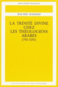 La Trinité divine chez les théologiens arabes, 750-1050