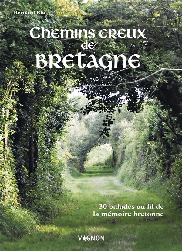 Sur les chemins creux de Bretagne. 30 balades à la découverte de la mémoire bretonne: 30 balades à la découverte de la mémoire bretonne
