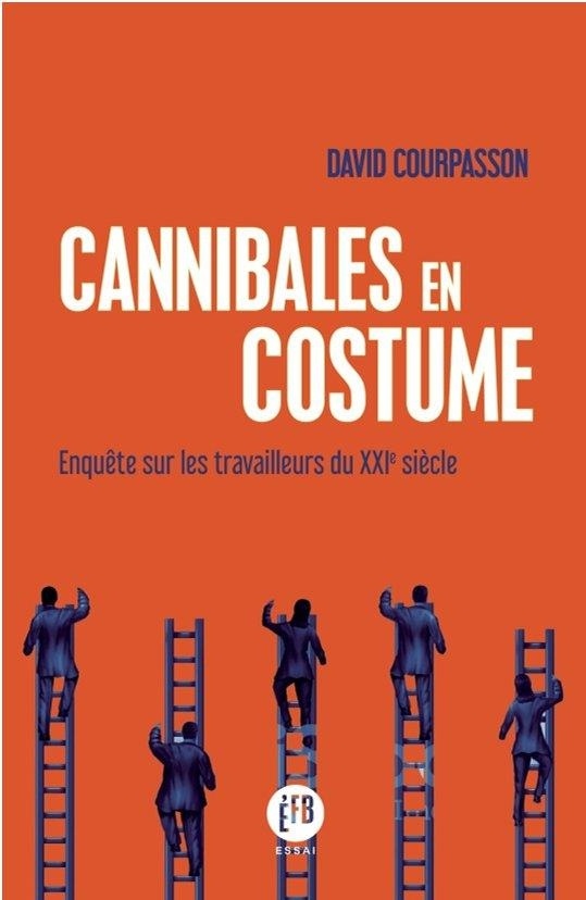 Cannibales en costume : Enquête sur les travailleurs du XXIe siècle