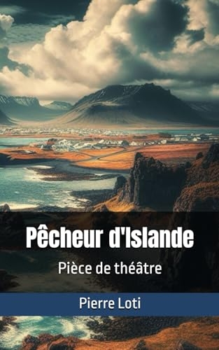 Pêcheur d'Islande: Pièce de théâtre [9798307259030]