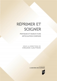 Réprimer et soigner: Pratiques et enjeux d'une articulation complexe