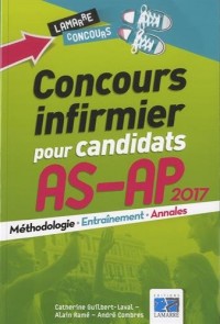 Concours infirmier pour candidats AS-AP 2017: Méthodologie, entraînement, annales.