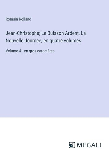 Jean-Christophe; Le Buisson Ardent, La Nouvelle Journée, en quatre volumes: Volume 4 - en gros caractères [9783387082111]