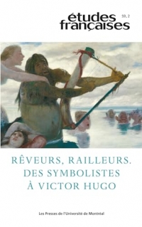 Études françaises, v. 59, no 2: Rêveurs, railleurs : des symbolistes à Victor Hugo