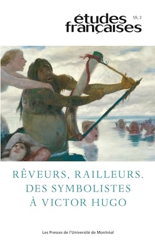 Études françaises, v. 59, no 2: Rêveurs, railleurs : des symbolistes à Victor Hugo