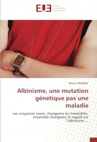 Albinisme, une mutation génétique pas une maladie: Les croyances tuent, changeons les mentalités, ensemble changeons le regard sur l’albinisme….