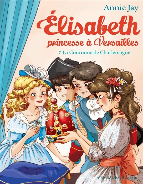 La Couronne de Charlemagne: Elisabeth, princesse à Versailles - tome 7