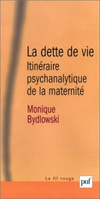 La Dette de vie : Itinéraire psychanalytique de la maternité